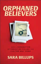 Orphaned Believers: How a Generation of Christian Exiles Can Find the Way Home - eBook