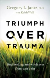 Triumph over Trauma: Find Healing and Wholeness from Past Pain - eBook