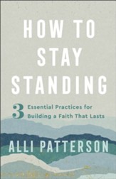 How to Stay Standing: 3 Essential Practices for Building a Faith That Lasts - eBook