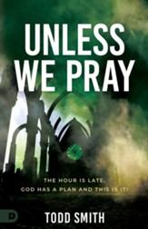 Unless We Pray: The Hour is Late. God has a Plan and This is It! - eBook