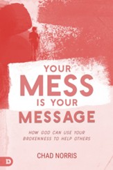 Your Mess is Your Message: How God Can Use Your Brokenness to Help Others - eBook