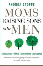 Moms Raising Sons to Be Men: Guiding Them Toward Their Purpose and Passion - eBook