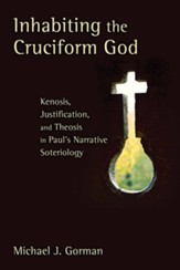Inhabiting the Cruciform God: Kenosis, Justification, and Theosis in Paul's Narrative Soteriology - eBook