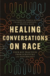 Healing Conversations on Race: Four Key Practices from Scripture and Psychology - eBook