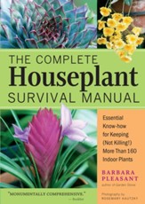 The Complete Houseplant Survival Manual: Essential Gardening Know-how for Keeping (Not Killing!) More Than 160 Indoor Plants - eBook