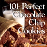 101 Perfect Chocolate Chip Cookies: 101 Melt-in-Your-Mouth Recipes - eBook