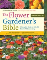 The Flower Gardener's Bible: A Complete Guide to Colorful Blooms All Season Long: 400 Favorite Flowers, Time-Tested Techniques, Creative Garden Designs, and a Lifetime of Gardening Wisdom - eBook