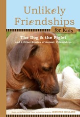 Unlikely Friendships for Kids: The Dog & The Piglet: And Four Other Stories of Animal Friendships - eBook