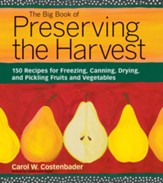 The Big Book of Preserving the Harvest: 150 Recipes for Freezing, Canning, Drying and Pickling Fruits and Vegetables / Revised - eBook