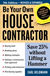 Be Your Own House Contractor: Save 25% without Lifting a Hammer - eBook