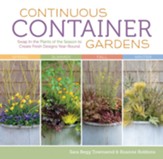 Continuous Container Gardens: Swap In the Plants of the Season to Create Fresh Designs Year-Round - eBook