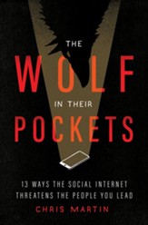 The Wolf in Their Pockets: 13 Ways the Social Internet Threatens the People You Lead - eBook