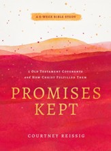 Promises Kept: 5 Old Testament Covenants and How Christ Fulfilled Them (6-Week Bible Study) - eBook