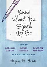 Know What You Signed Up For: How to Follow Jesus, Love People, and Live on Mission as a Military Spouse - eBook