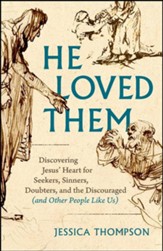 He Loved Them: Discovering Jesus' Heart for Seekers, Sinners, Doubters, and the Discouraged (and Other People Like Us) - eBook