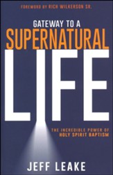 Gateway to a Supernatural Life: The Incredible Power of Holy Spirit Baptism