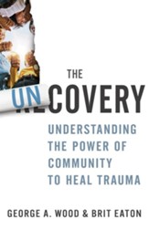 The Uncovery: Understanding the Power of Community to Heal Trauma
