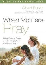 When Mothers Pray: Bringing God's Power and Blessing to Your Children's Lives - eBook