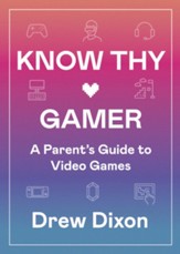 Know Thy Gamer: A Parent's Guide to Video Games - eBook
