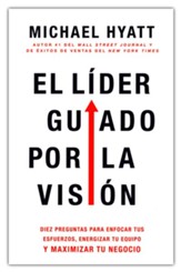 El líder guiado por la visión: Diez preguntas para enfocar tus esfuerzos, energizar tu equipo y maximizar tu negocio - Spanish