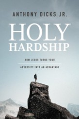 Holy Hardship: How Jesus Turns Your Adversity into an Advantage - eBook