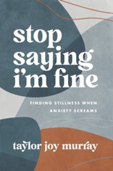 Stop Saying I'm Fine: Finding Stillness When Anxiety Screams - eBook