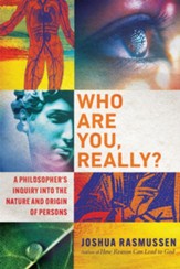 Who Are You, Really?: A Philosopher's Inquiry into the Nature and Origin of Persons - eBook