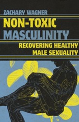 Non-Toxic Masculinity: Recovering Healthy Male Sexuality - eBook