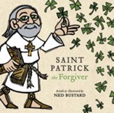 Saint Patrick the Forgiver: The History and Legends of Ireland's Bishop - eBook