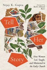 Tell Her Story: How Women Led, Taught, and Ministered in the Early Church - eBook