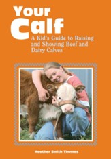 Your Calf: A Kid's Guide to Raising and Showing Beef and Dairy Calves / Digital original - eBook