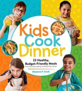 Kids Cook Dinner: 23 Healthy,  Budget-Friendly Meals from the Best-Selling Cooking Class Series - eBook