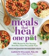 Meals That Heal - One Pot: 100+  Recipes for Your Stovetop, Sheet Pan, Instant Pot, and Air Fryer-Reduce Inflammation for Whole-Body Health - eBook