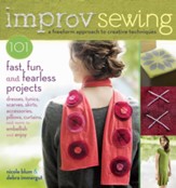 Improv Sewing: A Freeform Approach  to Creative Techniques; 101 Fast, Fun, and Fearless Projects: Dresses, Tunics, Scarves, Skirts, Accessories, Pillows, Curtains, and More - eBook
