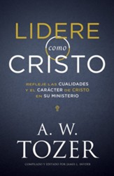 Lidere como Cristo: Refleje las cualidades y el caracter de Cristo en su ministerio - eBook