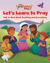 The Beginner's Bible Let's Learn to Pray: Talk to God about Anything and Everything - eBook