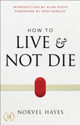 How to Live and Not Die: Activating God's Miracle Power for Healing, Health, and Total Victory - eBook