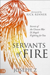 Servants of Fire: Secrets of the Unseen War and Angels Fighting For You - eBook