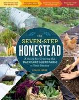 The Seven-Step Homestead: A Guide for Creating the Backyard Microfarm of Your Dreams - eBook