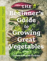 The Beginner's Guide to Growing Great Vegetables - eBook