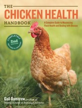 The Chicken Health Handbook, 2nd Edition: A Complete Guide to Maximizing Flock Health and Dealing with Disease / New edition - eBook