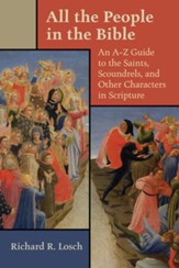 All the People in the Bible: An A-Z Guide to the Saints, Scoundrels, and Other Characters in Scripture - eBook
