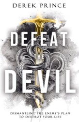 Defeat the Devil: Dismantling the Enemy's Plan to Destroy Your Life / Revised - eBook