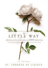 The Little Way: Reflections on the Joy of Smallness in God's Infinite Love - eBook