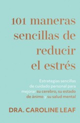 101 maneras sencillas de reducir el estres: Estrategias sencillas de cuidado personal para mejorar su cerebro, su estado de animo y su salud mental - eBook