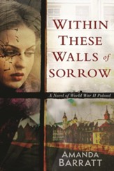 Within These Walls of Sorrow: A Novel of World War II Poland - eBook