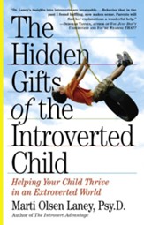 The Hidden Gifts of the Introverted Child: Helping Your Child Thrive in an Extroverted World / Digital original - eBook