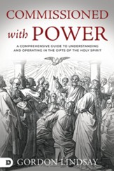 Commissioned with Power: A Comprehensive Guide to Understanding and Operating in the Gifts of the Holy Spirit - eBook