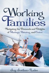 Working Families: Navigating the Demands and Delights of Marriage, Parenting, and Career - eBook