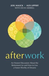 Afterwork: An Honest Discussion about the Retirement Lie and How to Live a Future Worthy of Dreams - eBook